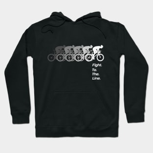 Fight. To. The. Line. For the cyclist. For the competitor. Hoodie
